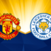Man Utd vs Leicester: Match Preview, Betting Tips & Prediction